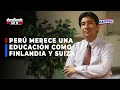 🔴🔵Juan Cadillo: Perú merece una educación como la de Finlandia y Suiza