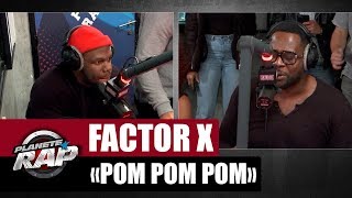 Factor X 'Pom Pom Pom' #PlanèteRap