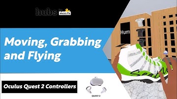 Moving, Grabbing and Flying in Mozilla Hubs Rooms with Oculus Quest 2 Controllers