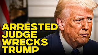 Arrested Judge Turns Tables On Trump By Using His Immunity Ruling Against Him