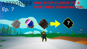 I Got One Step Closer to Making a PORTABLE OXYGENATOR! | Astroneer Ep. 7