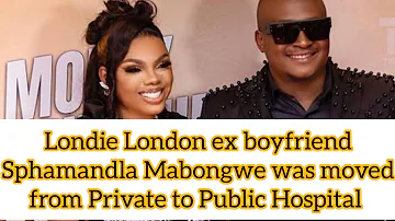 Londie London ex boyfriend Sphamandla Mabongwe was moved from Private Hospital to Public Hospital