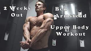 Bodybuilder Ben Armstead Upper Body Workout Video 2 Weeks Out