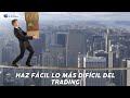 HAZ FÁCIL LO MÁS DIFÍCIL DEL TRADING