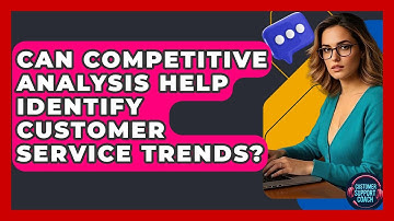 Can Competitive Analysis Help Identify Customer Service Trends? - Customer Support Coach