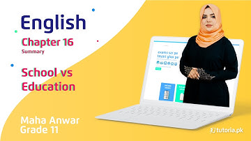 English Class 11 | Chapter 16 | School vs Education | Summary | Federal KP Punjab | tutoria.pk
