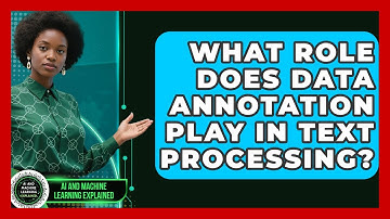 What Role Does Data Annotation Play in Text Processing? - AI and Machine Learning Explained