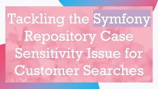 Tackling the Symfony Repository Case Sensitivity Issue for Customer Searches