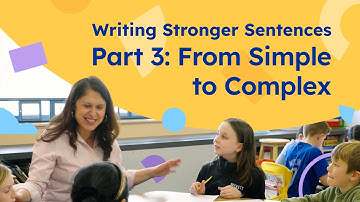 Writing Stronger Sentences — Part 3: From Simple to Complex