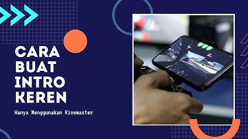 Cara Membuat Intro YouTube Keren Di Kinemaster  | Tanpa Ribet !