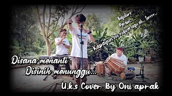 DISANA MENANTI DISINI MENUNGGU ( U.K.S ) #malaysia #cover #oniaprak DISANA MENANTI DISINI MENUNGGU ( U.K.S ) #malaysia #cover #oniaprak