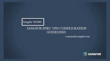 Sangfor WANO IPSEC VPN Configuration Guides