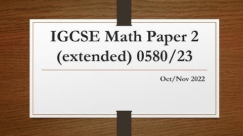 IGCSE Mathematics Paper 2 (extended) 0580/23 Oct/Nov 2022