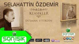 Selahattin Özdemir - Düşman Ettirdin