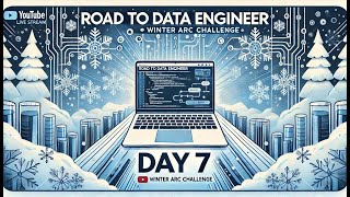 Road to Data Engineer | Day 7 | Winter Arc Challenge