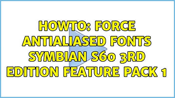 HowTo: Force AntiAliased Fonts Symbian S60 3rd Edition Feature Pack 1