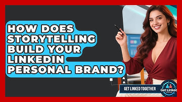How Does Storytelling Build Your LinkedIn Personal Brand? - Get Linked Together