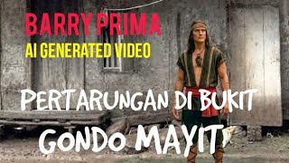 BARRY PRIMA 🔥 PERTARUNGAN DI BUKIT GONDO MAYIT 🔥AI GENERATED VIDEO#aivideo#aigeneratedvideo