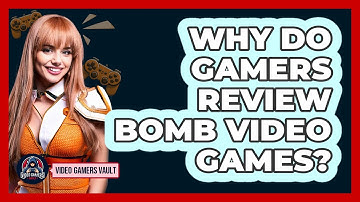 Why Do Gamers Review Bomb Video Games? - Video Gamers Vault