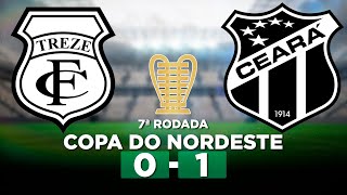 TREZE 0 x 1 CEARÁ Copa do Nordeste 2024 7ª Rodada | Narração