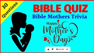 What do you know about the mothers and women in the Bible? Take this Bible quiz to find out!