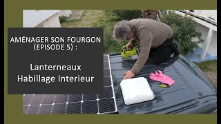 Ivéco Daily - Aménager son Fourgon (épisode 5) : Lanterneaux / Habillage Intérieur