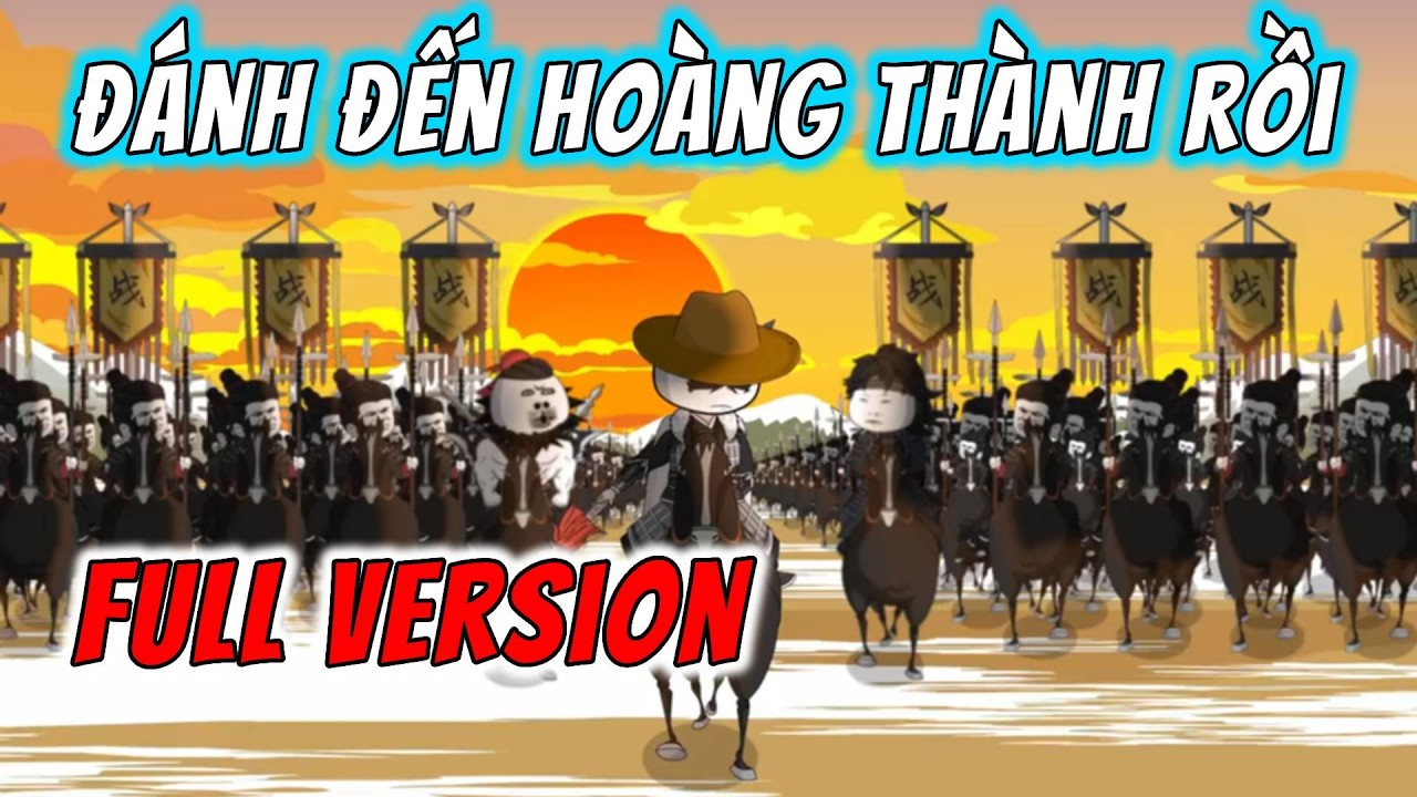 [Full Version] Đánh Đến Hoàng Thành Rồi, Ngươi Lại Nói Không Đánh Nữa! | ImDuy Vietsub