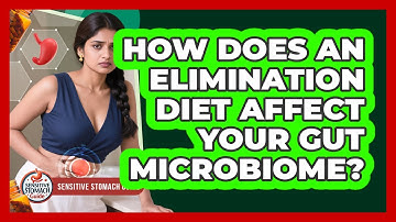 How Does An Elimination Diet Affect Your Gut Microbiome? - Sensitive Stomach Guide