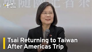 Tsai Returning To Taiwan After Americas Trip  Taiwanplus News