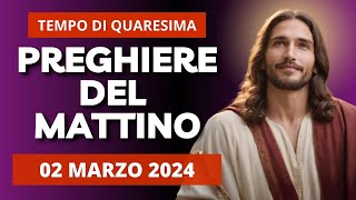 Le Preghiere del Mattino di oggi 02 Marzo 2024 - Sabato II Settimana di Quaresima