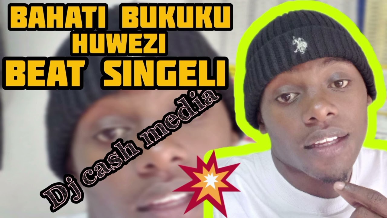 BAHATI BUKUKU  HUWEZI  BEAT SINGELIDJ CASH MEDIA