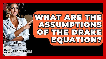 What Are The Assumptions Of The Drake Equation? - Physics Frontier