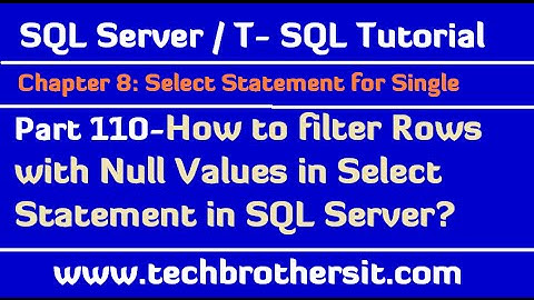 How to filter Rows with Null Values in Select Statement - SQL Server / TSQL Tutorial Part 110