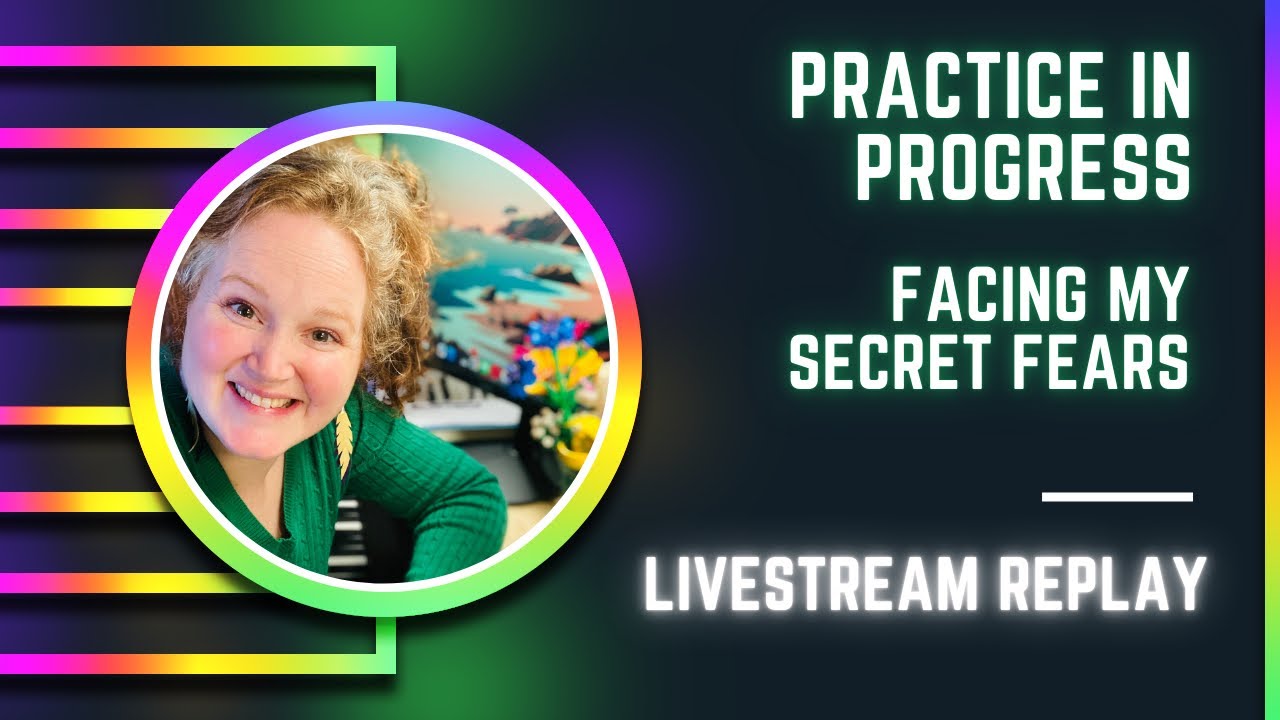 Unlocking Secret Piano Practice Fears / Practice in Progress