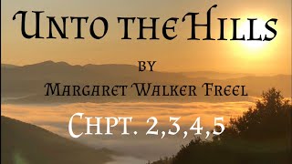 Unto The Hills by Margaret Walker Freel / Chpt 2,3,4,5