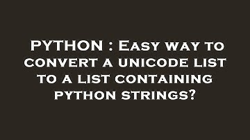 PYTHON : Easy way to convert a unicode list to a list containing python strings?