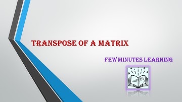 Transpose of a matrix @Few  Minutes Learning