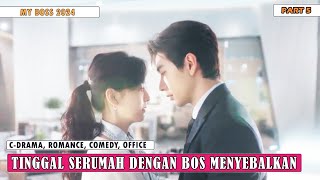PART 5 | KETIKA HARUS SERUMAH DENGAN BOS MENYEBALKAN  | ALUR CERITA MY BOSS 2024