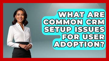 What Are Common CRM Setup Issues For User Adoption? - Sales Saas Breakdown