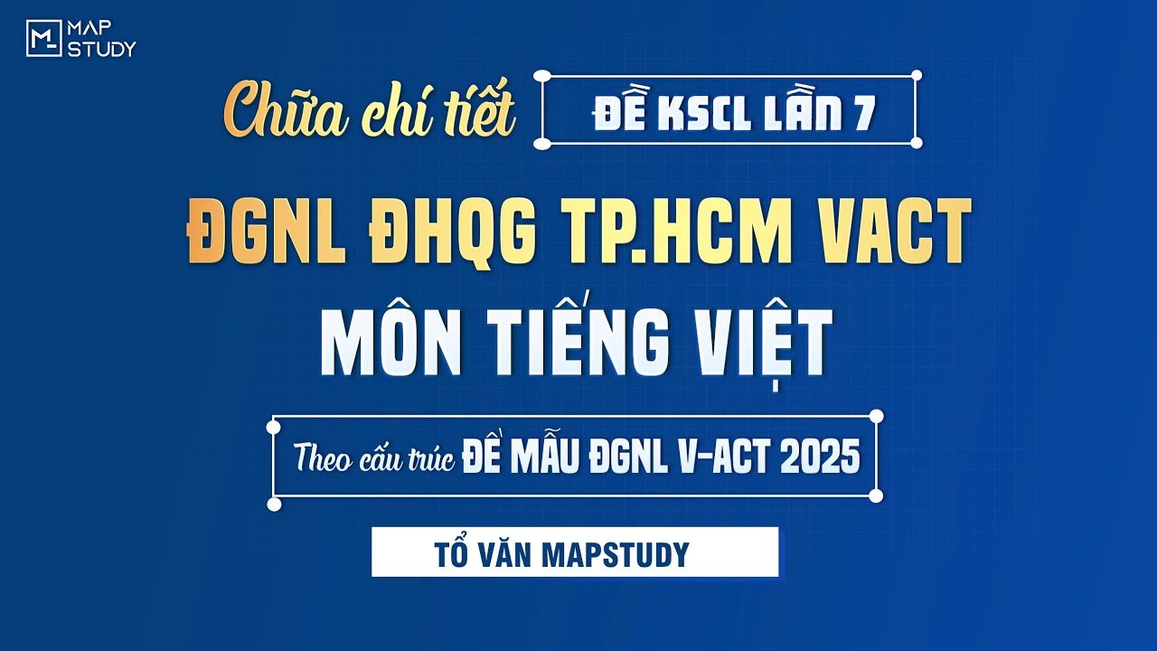 [ĐGNL V-ACT] Chữa Chi Tiết Đề KSCL Lần 7 - Môn Tiếng Việt | MAPSTUDY