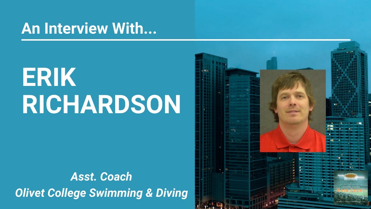 An Interview With… Erik Richardson – Asst. Coach, Olivet College Swimming – Part 1