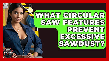What Circular Saw Features Prevent Excessive Sawdust? - ToolBench Pros