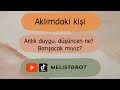 Aklımda kişi, anlık duygu düşüncen ne? Barışacak mıyız?