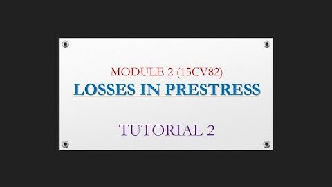 LOSSES IN PRESTRESS MODULE 2 TUTORIAL 2