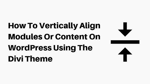 How To Vertically Align Modules Or Content On WordPress Using The Divi Theme