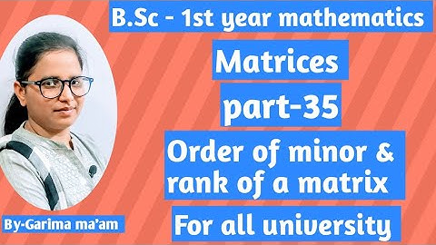 B.Sc-1st year mathematics, matrices Part-35,Order of minor & rank of a matrix by Garima ma
