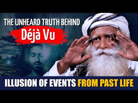 The Truth Behind Deja Vu | Intuition Of Having Already Experienced The Present Situation | Sadhguru