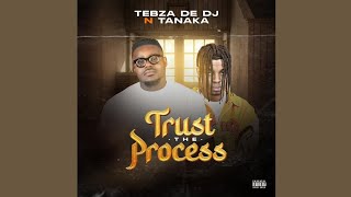 Tebza De DJ - Trust The Process feat. Tanaka