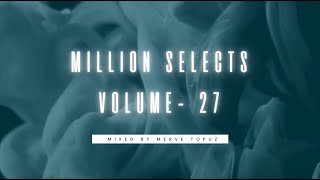 Million Selects Volume - 27  |  Mixed by MERVE TOPUZ |  Melodic Techno