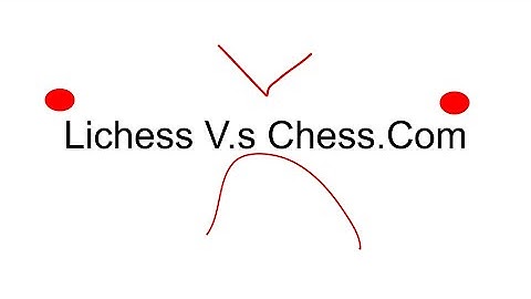 Which is better: Lichess V.s Chess.Com